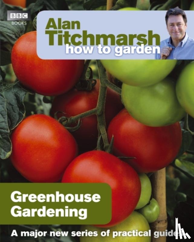 Titchmarsh, Alan - Alan Titchmarsh How to Garden: Greenhouse Gardening