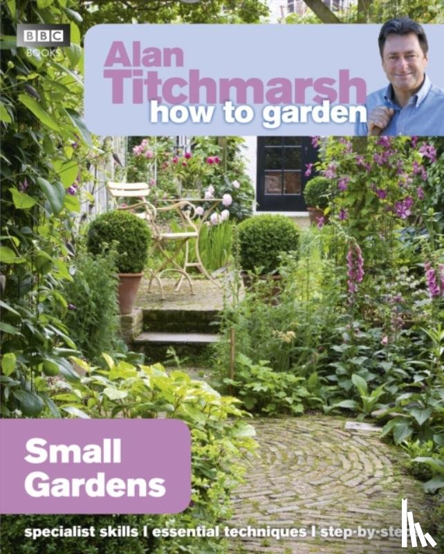 Titchmarsh, Alan - Alan Titchmarsh How to Garden: Small Gardens