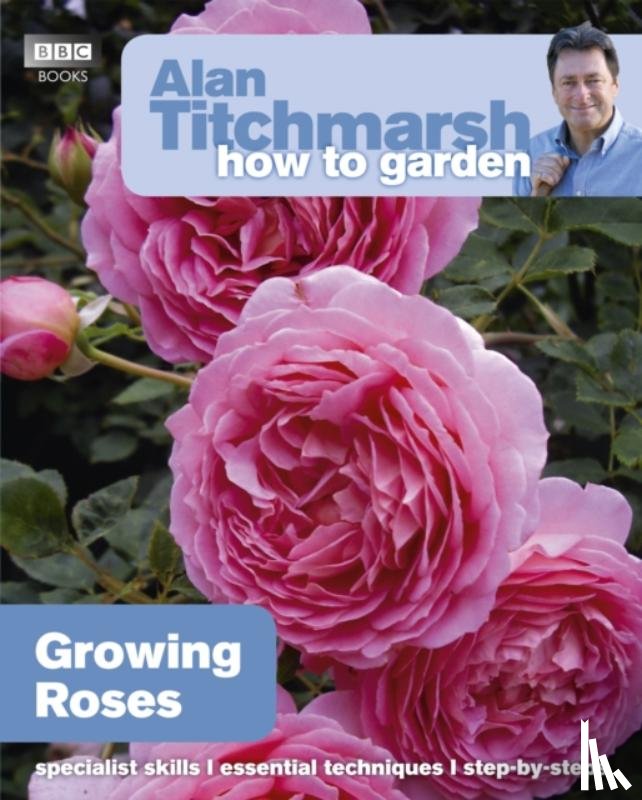 Titchmarsh, Alan - Alan Titchmarsh How to Garden: Growing Roses