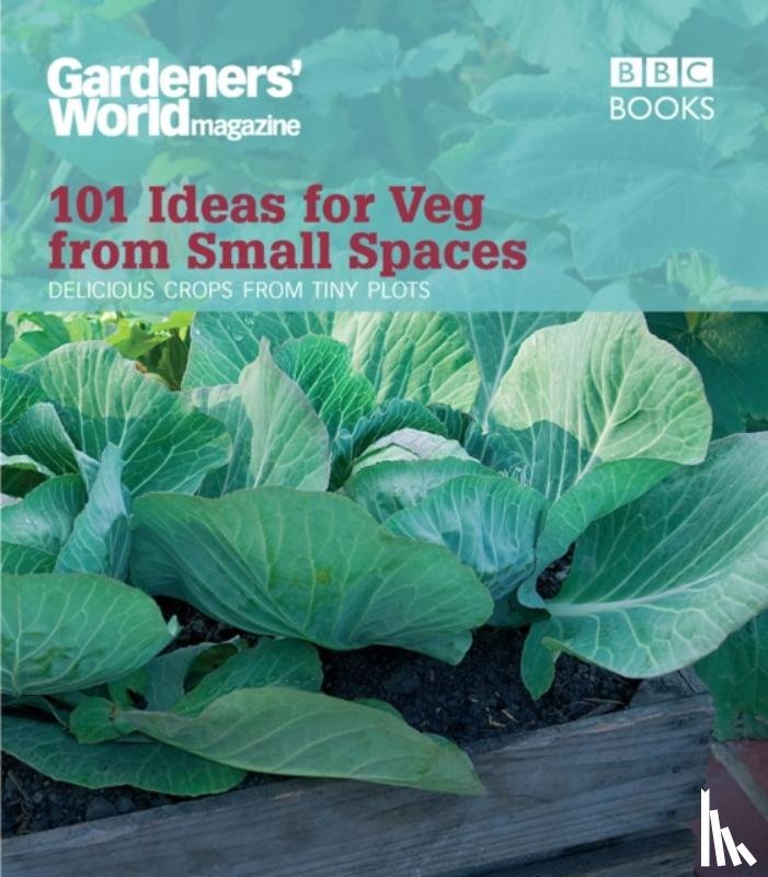 Moore, Jane - Gardeners' World: 101 Ideas for Veg from Small Spaces
