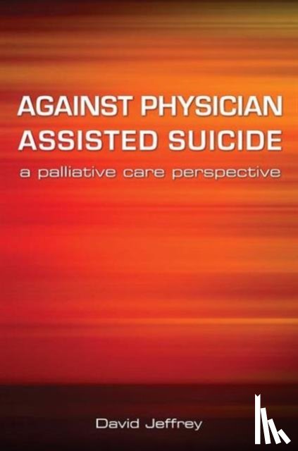 Jeffrey, David, Macfarlane, Fraser - Against Physician Assisted Suicide