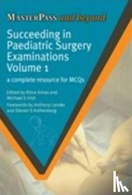 Antao, Brice, Irish, Michael S - Succeeding in Paediatric Surgery Examinations, Volume 1