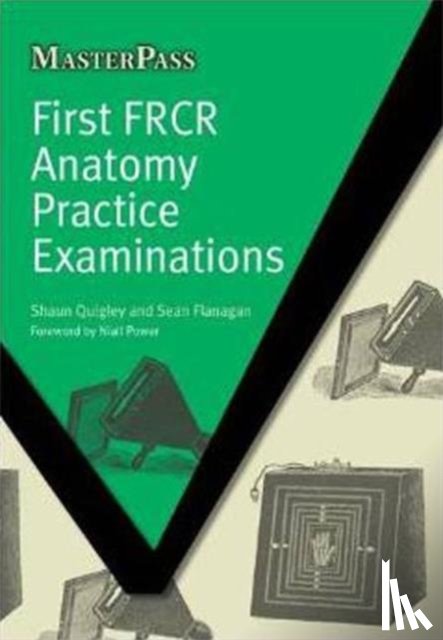Quigley, Shaun, Flanagan, Sean - First FRCR Anatomy Practice Examinations