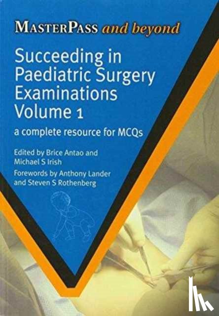 Antao, Brice, Irish, Michael S. - Succeeding in Paediatric Surgery Examinations, Two Volume Set