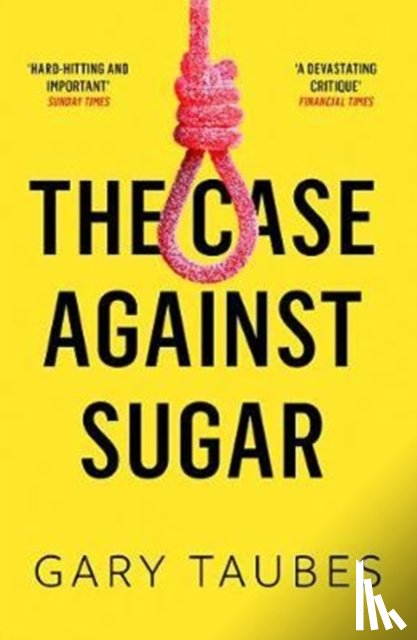 Taubes, Gary - The Case Against Sugar