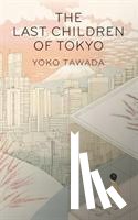 Tawada, Yoko - The Last Children of Tokyo