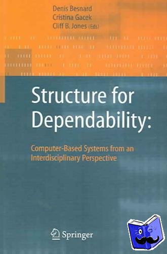 Denis Besnard, Cristina Gacek, Cliff Jones - Structure for Dependability: Computer-Based Systems from an Interdisciplinary Perspective