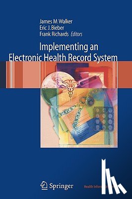 James M. Walker, Eric J. Bieber, Frank Richards, Sandra Buckley - Implementing an Electronic Health Record System