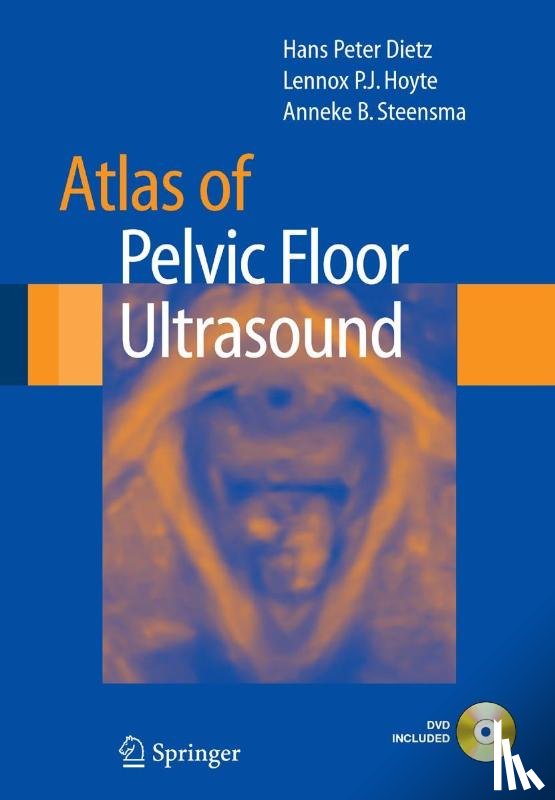 Dietz, Hans Peter, Steensma, Anneke B., Hoyte, Lennox P. J. - Atlas of Pelvic Floor Ultrasound