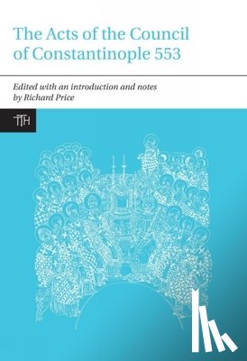 Price, Richard - The Acts of the Council of Constantinople of 553