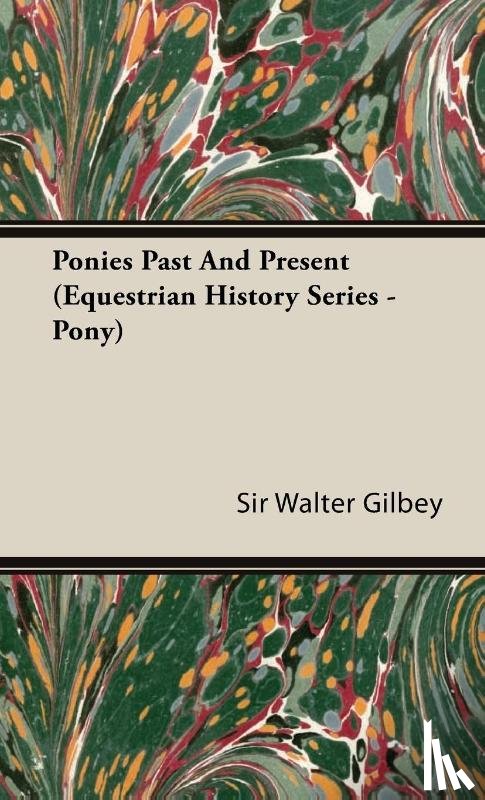 Gilbey, Sir Walter - Ponies Past And Present (Equestrian History Series - Pony)