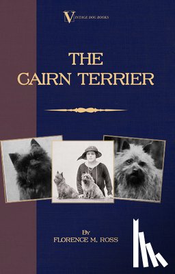 Florence M. Ross - The Cairn Terrier (A Vintage Dog Books Breed Classic)