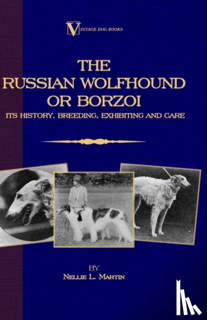 Martin, Nellie - Borzoi - The Russian Wolfhound. Its History, Breeding, Exhibiting and Care (Vintage Dog Books Breed Classic)