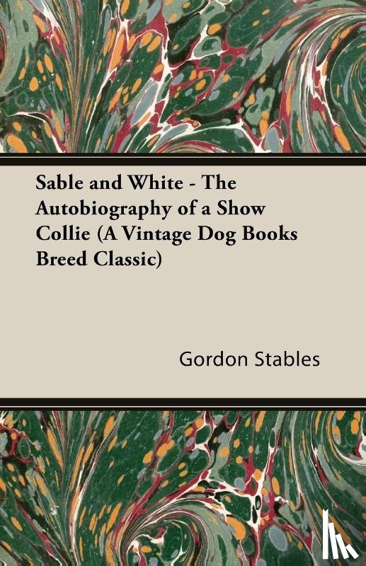 Stables, Gordon - Sable and White - The Autobiography of a Show Collie (A Vintage Dog Books Breed Classic)