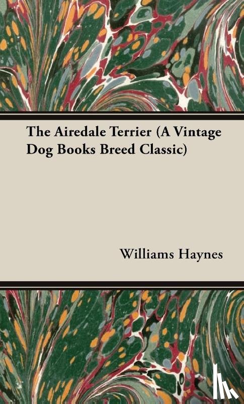 Haynes, Williams - The Airedale Terrier (A Vintage Dog Books Breed Classic)