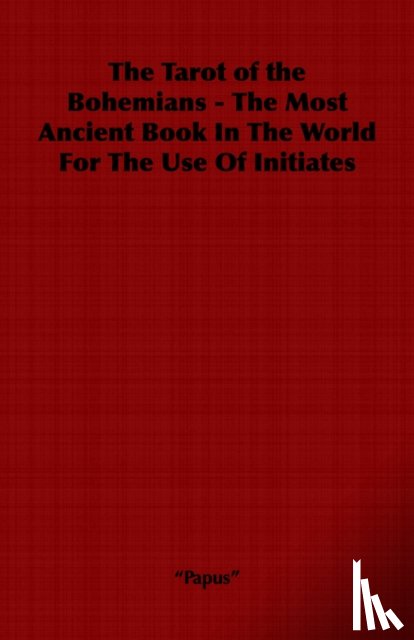 "Papus" - The Tarot of the Bohemians - The Most Ancient Book in the World for the Use of Initiates