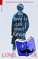 Shriver, Lionel - We Need To Talk About Kevin
