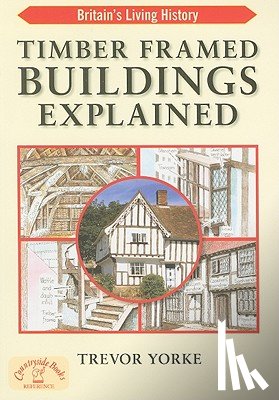 Yorke, Trevor - Timber-Framed Building Explained
