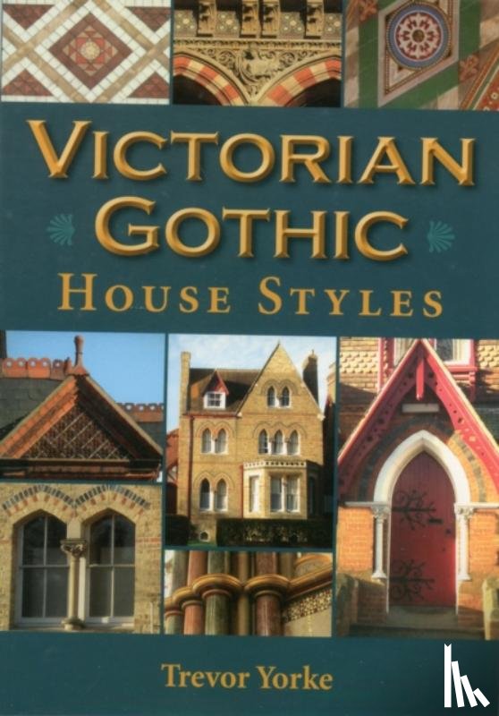 Yorke, Trevor - Victorian Gothic House Styles