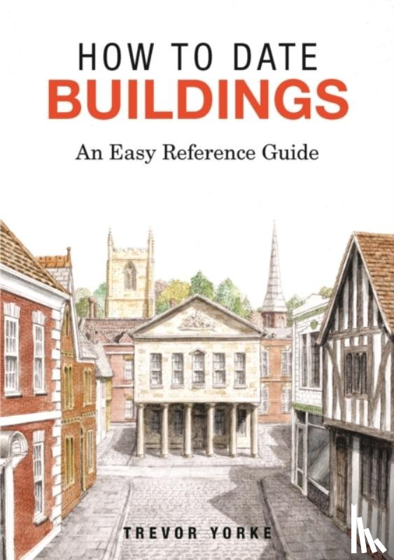Yorke, Trevor - How to Date Buildings