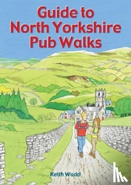 Wadd, Keith - Guide to North Yorkshire Pub Walks