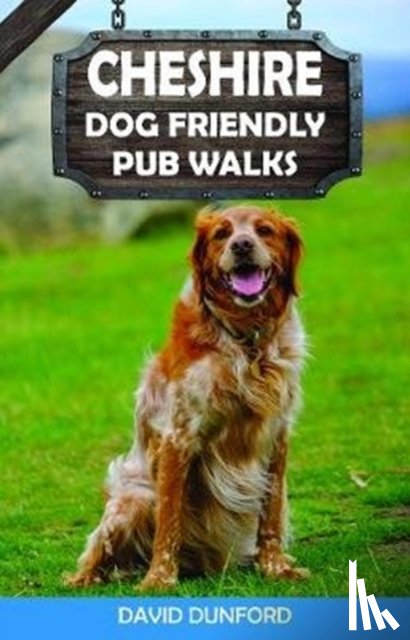 Dunford, David - Cheshire Dog Friendly Pub Walks