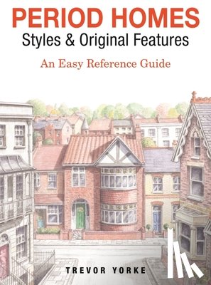 Yorke, Trevor - Period Homes - Styles & Original Features
