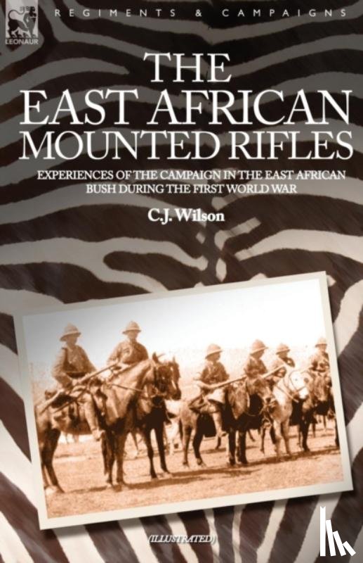 Wilson, C J - The East African Mounted Rifles - Experiences of the Campaign in the East African Bush During the First World War