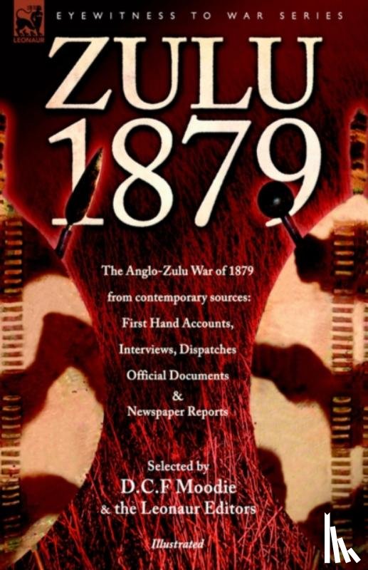 Moodie, DC F. - Zulu 1879 - The Anglo-Zulu War of 1879 from Contemporary Sources