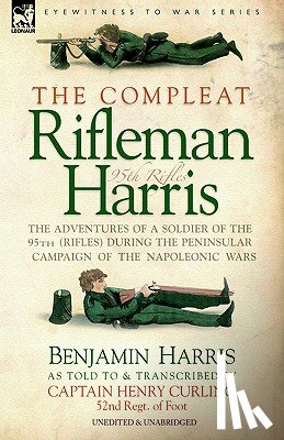 Harris, Benjamin - The Compleat Rifleman Harris - The Adventures of a Soldier of the 95th (Rifles) During the Peninsular Campaign of the Napoleonic Wars