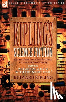 Kipling, Rudyard - Kiplings Science Fiction - Science Fiction & Fantasy stories by a master storyteller including, 'As Easy as A, B.C' & 'With the Night Mail'