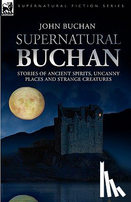 Buchan, John - Supernatural Buchan - Stories of ancient spirits uncanny places and strange creatures