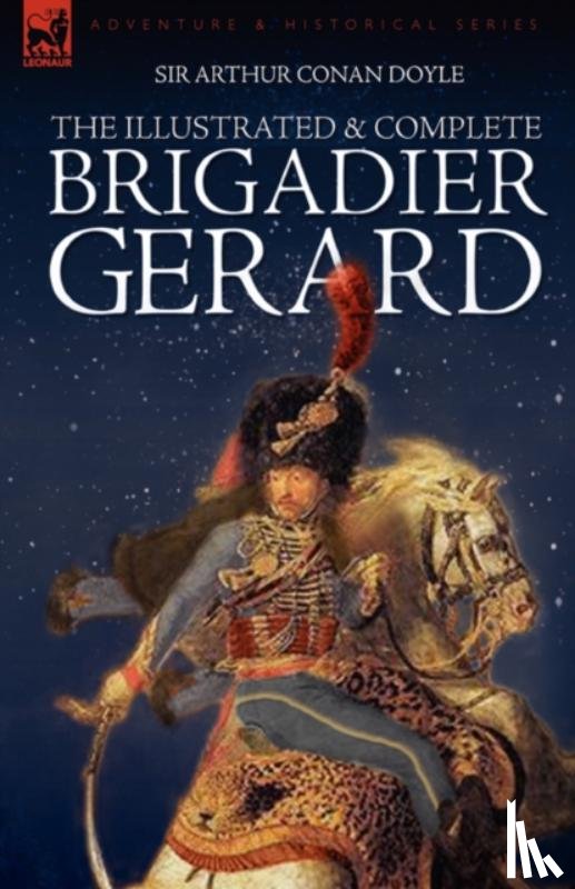 Doyle, Sir Arthur Conan - The Illustrated & Complete Brigadier Gerard