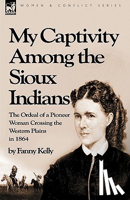 Kelly, Fanny - My Captivity Among the Sioux Indians