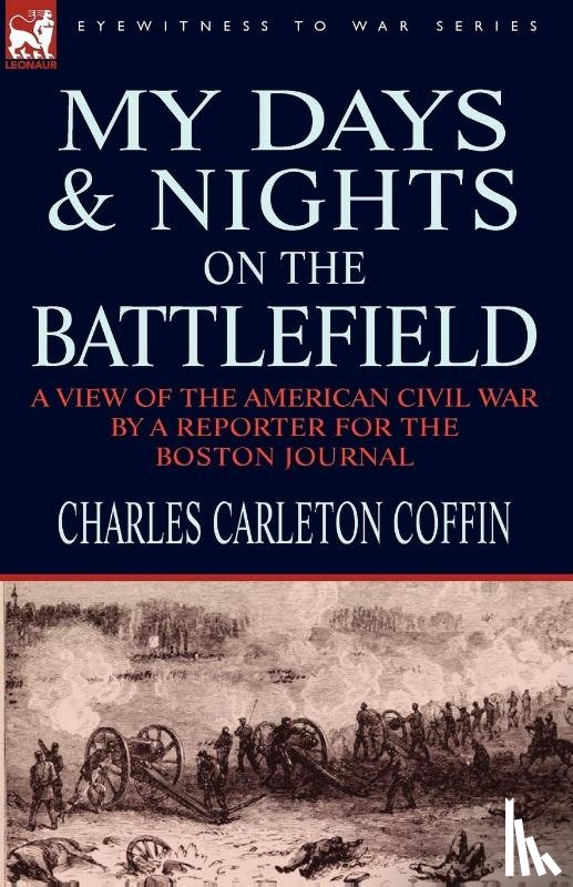 Coffin, Charles Carleton - My Days and Nights on the Battlefield