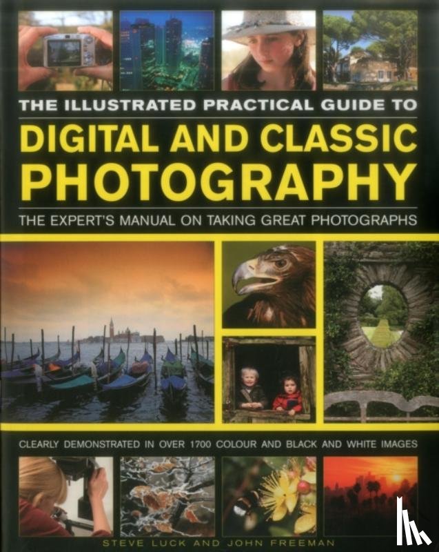 John Freeman, Steve Luck - The Illustrated Practical Guide to Digital & Classic Photography