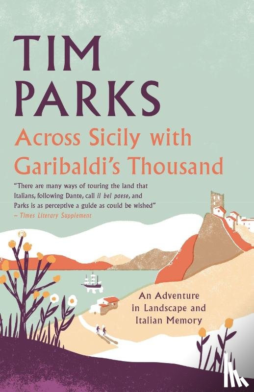 Parks, Tim - Across Sicily with Garibaldi's Thousand