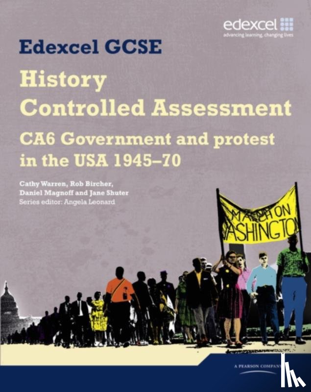 Leonard, Angela, Warren, Cathy, Bircher, Rob, Magnoff, Daniel - Edexcel GCSE History: CA6 Government and protest in the USA 1945-70 Controlled Assessment Student book