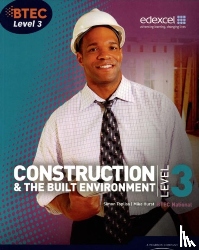 Topliss, Simon, Hurst, Mike, Skarratt, Greg - BTEC Level 3 National Construction and the Built Environment Student Book