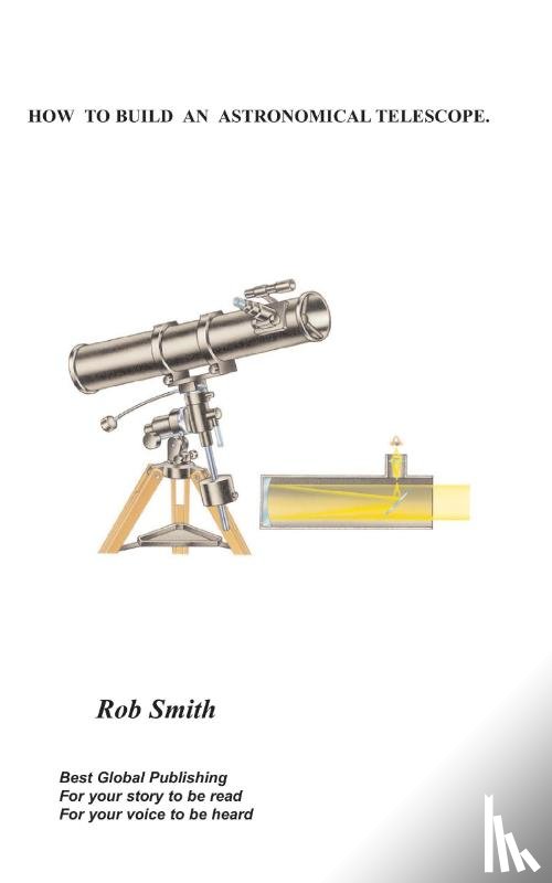 Smith, Rob - How to Build an Astronomical Telescope
