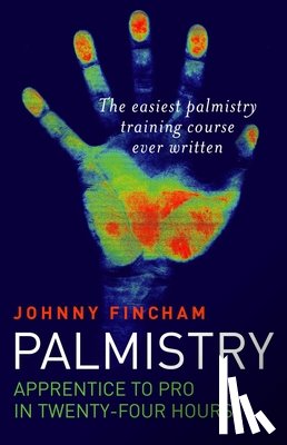 Fincham, Johnny - Palmistry: From Apprentice to Pro in 24 Hours – The Easiest Palmistry Course Ever Written