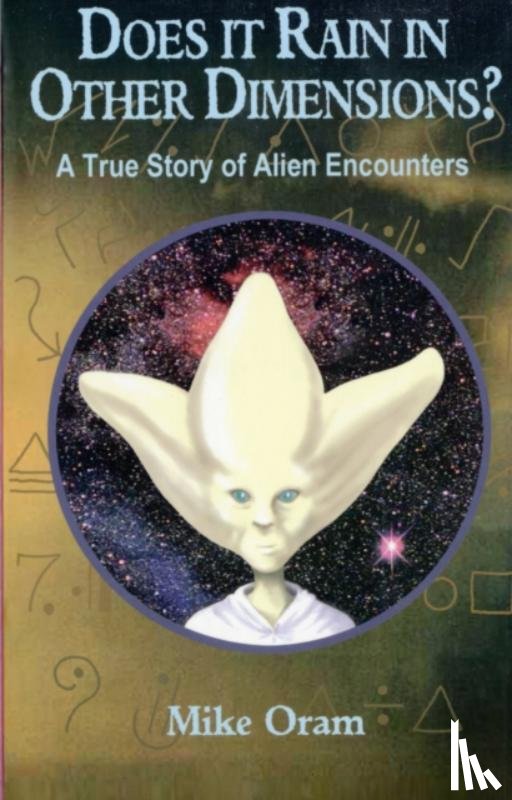Oram, Mike - Does It Rain in Other Dimensions? – A True Story of Alien Encounters