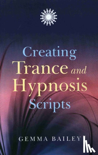 Bailey, Gemma - Creating Trance and Hypnosis Scripts