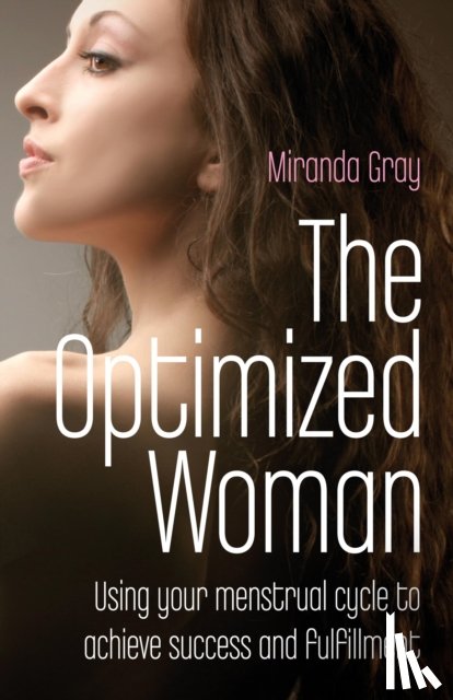 Gray, Miranda - Optimized Woman, The – Using your menstrual cycle to achieve success and fulfillment