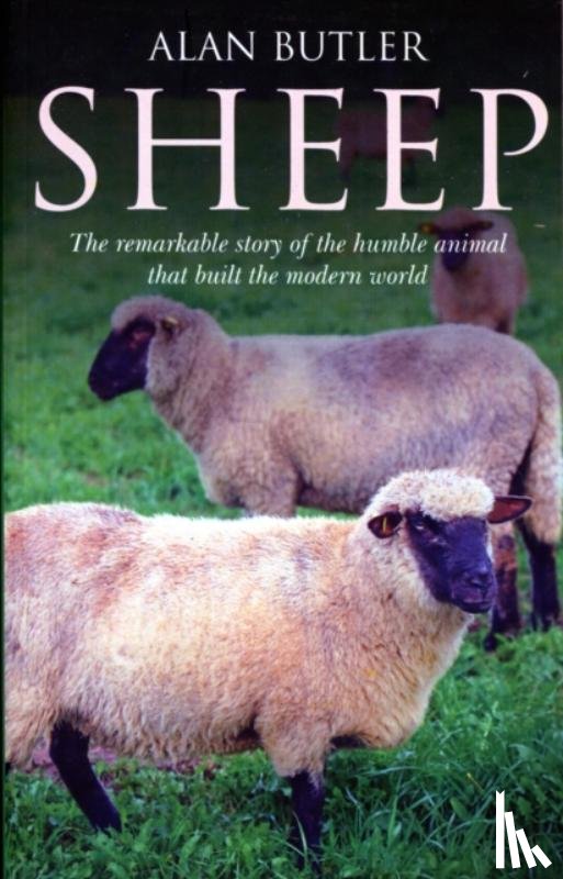 Butler, Alan - Sheep – The remarkable story of the humble animal that built the modern world.