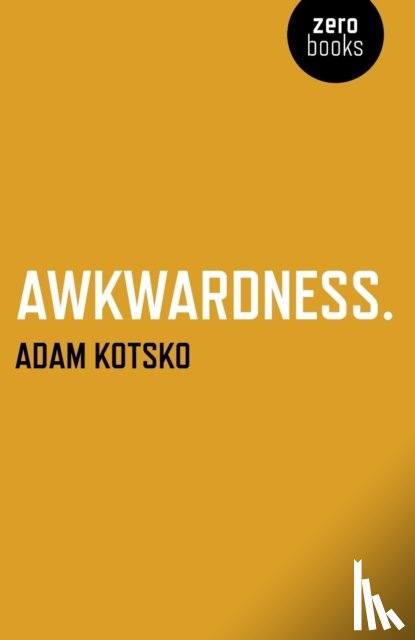 Kotsko, Adam - Awkwardness – An Essay