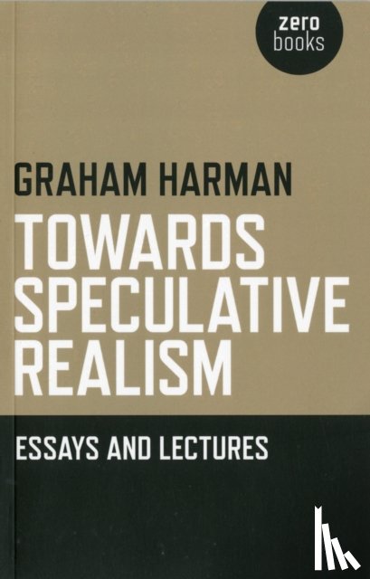 Harman, Graham - Towards Speculative Realism: Essays and Lectures