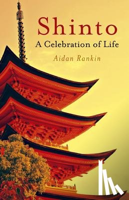 Rankin, Aidan - Shinto: A celebration of Life