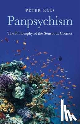 Ells, Peter - Panpsychism – The Philosophy of the Sensuous Cosmos