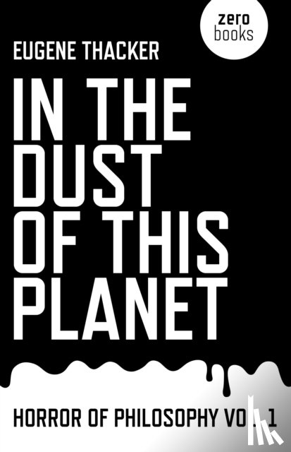 Thacker, Eugene - In the Dust of This Planet – Horror of Philosophy vol. 1